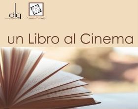 Al Cinema Castello torna "Un libro al Cinema"